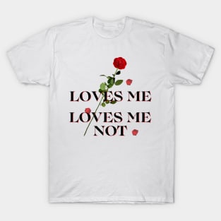 Loves me loves me not T-Shirt